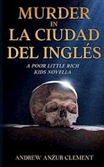 Murder in La Ciudad del Inglés. A Poor Little Rich Kids Novella. 