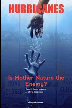 HURRICANES: Is Mother Nature the Enemy? Crucial things to know about hurricanes