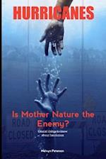 HURRICANES: Is Mother Nature the Enemy? Crucial things to know about hurricanes 