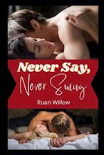 Never Say, Never Swing: Friends to lovers, couples style. A first time swingers story. 