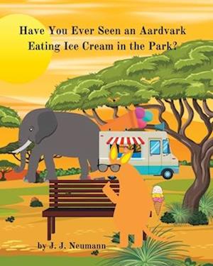 Have You Ever Seen An Aardvark Eating Ice Cream In The Park?