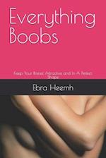 Everything Boobs: Keep Your Breast Attractive and In A Perfect Shape 