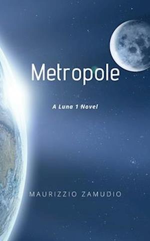 Metropole: A Luna 1 Novel