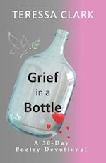 Grief in the Bottle : Poems of Love and Hope 