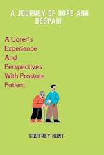 A JOURNEY OF HOPE AND DESPAIR : A CARER'S EXPERIENCE AND PERSPECTIVES WITH PROSTATE PATIENT 