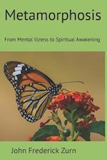 Metamorphosis: From Mental Illness to Spiritual Awakening 