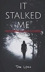 It Stalked Me: Mysterious True Stories, Volume 3 