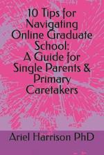10 Tips for Navigating Online Graduate School: A Guide for Single Parents & Primary Caretakers 
