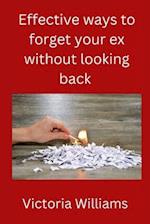 Effective ways to forget your ex without looking back 