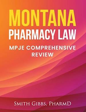 MONTANA PHARMACY LAW : MPJE COMPREHENSIVE REVIEW