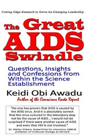 THE GREAT AIDS SWINDLE: Questions, Insights, and Confessions from Within the Science Establishment