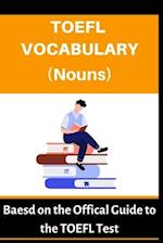 TOEFL VOCABULARY (NOUNS): Based on the Official Guide to the TOEFL Test 