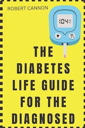 THE DIABETES LIFE GUIDE FOR THE DIAGNOSED