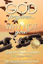 God Forgives. Why Not You?: Breaking the Generational Chains of Unforgiveness 