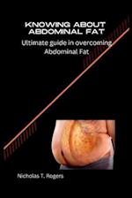 KNOWING ABOUT ABDOMINAL FAT: Ultimate guide in overcoming Abdominal Fat 