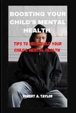BOOSTING YOUR CHILD'S MENTAL HEALTH : Tips to help build your child's mental health 