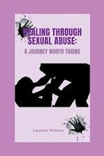 HEALING THROUGH SEXUAL ABUSE: A Journey Worth Taking 