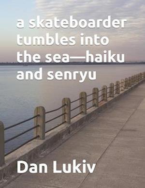 a skateboarder tumbles into the sea-haiku and senryu