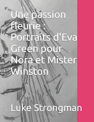 Une passion fleurie : Portraits d'Eva Green pour Nora et Mister Winston