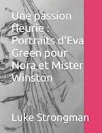 Une passion fleurie : Portraits d'Eva Green pour Nora et Mister Winston 