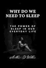 Why Do We Need To Sleep: The Power of Sleep in our Everyday Life 