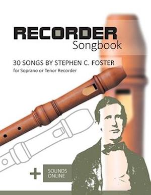 Recorder Songbook - 30 Songs by Stephen C. Foster for Soprano or Tenor Recorder: + Sounds Online