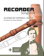 Recorder Songbook - 30 Songs by Stephen C. Foster for Soprano or Tenor Recorder: + Sounds Online 