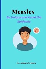 Measles: Be Unique and Avoid the Epidemic 
