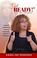 "Get Ready!" For the Promise: How God Prepares You Through Your Painful Journey to Prosperity 