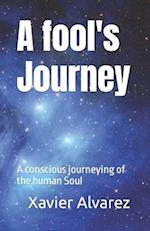 A fool's Journey: A conscious journeying of the human Soul 