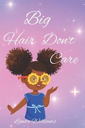 Big Hair Don't Care, Self-Love Hair Book for Small Black Kids