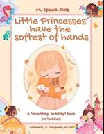 Little Princesses have the softest of hands: A "No hitting, no biting" book for Toddlers 