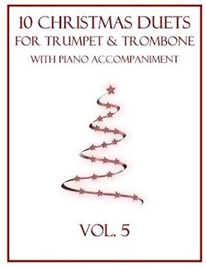 10 Christmas Duets for Trumpet and Trombone with Piano Accompaniment: Vol. 5