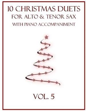 10 Christmas Duets for Alto and Tenor Sax with Piano Accompaniment: Vol. 5