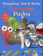 MOSQITOES, ANTS AND MOTHS COLOURING PAGES: COLOURING PAGES RECOMMENDED FOR AGES 3-10 