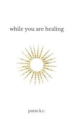 While You are Healing 