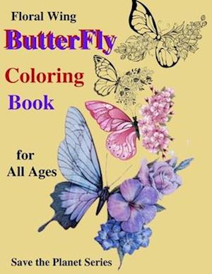 Floral Wing Butterfly Coloring Book : Save the Planet Series for all Ages