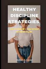HEALTHY DISCIPLINE STRATEGIES : how to Discipline a Child without hitting or Yelling 