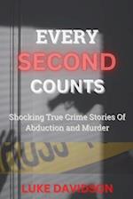 Every Second Counts: Shocking True Crime Stories Of Abduction And Murder 