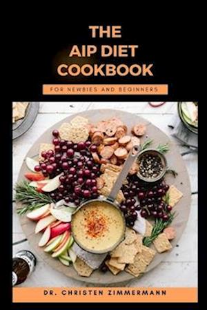 THE AIP DIET COOKBOOK FOR NEWBIES AND BEGINNERS