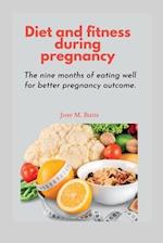 Diet and fitness during pregnancy: The nine months of eating well for better pregnancy outcome 