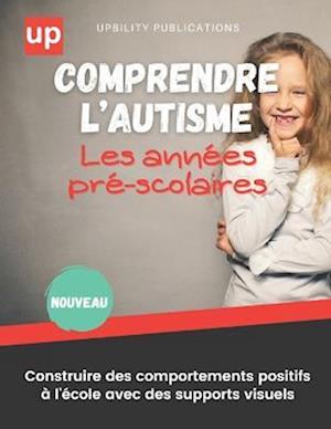 Comprendre l'autisme Construire des comportements positifs à l'école avec des supports visuels