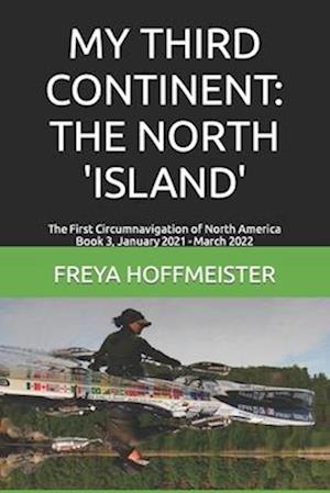 MY THIRD CONTINENT: THE NORTH 'ISLAND': The First Circumnavigation of North America Book 3