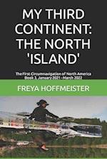 MY THIRD CONTINENT: THE NORTH 'ISLAND': The First Circumnavigation of North America Book 3 