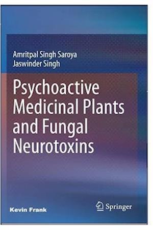 Psychoactive: Medicinal Plants and Fungal Neurotoxins 1st ed. 2020 Edition