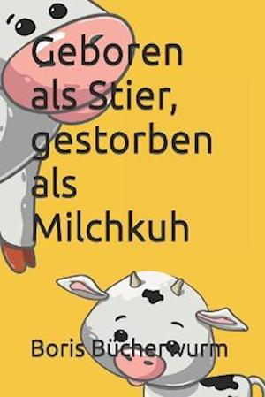 Geboren als Stier, gestorben als Milchkuh