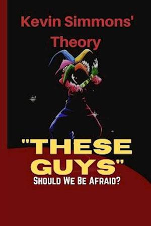 "THESE GUYS": Should We Be Afraid?