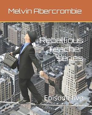 Rebellious Teacher series : Episode five