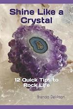 Shine Like a Crystal: 12 Quick Tips to Rock Life 