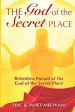 The God Of The Secret Place: Relentless Pursuit Of The God Of The Secret Place 